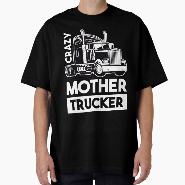 "Crazy Mother Trucker" Oversized T-Shirt for Sale by Jonny021