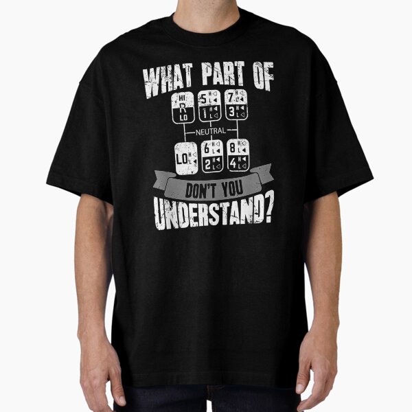 "What Part Of Don't You Understand Trucker Truck Driver" Oversized T-Shirt for Sale by MissKirstin3