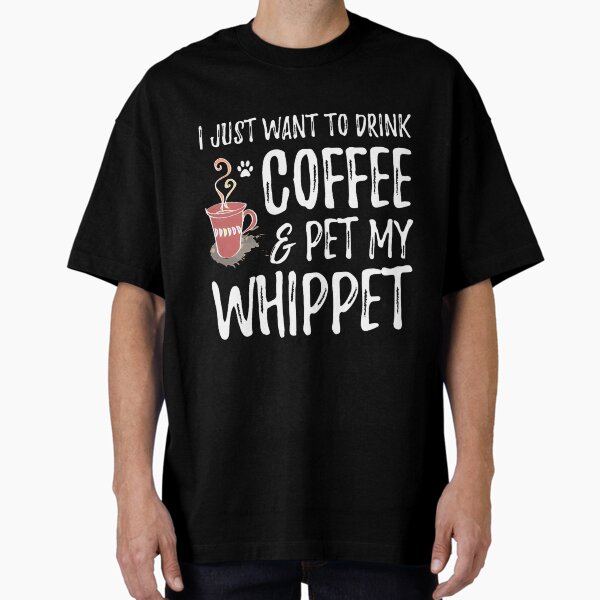 Coffee Lover Whippet Dog Gift By Merch, Limited Edition, Perfect Gift For You And Friends Oversized T-Shirt for Sale by TaranhDesigs