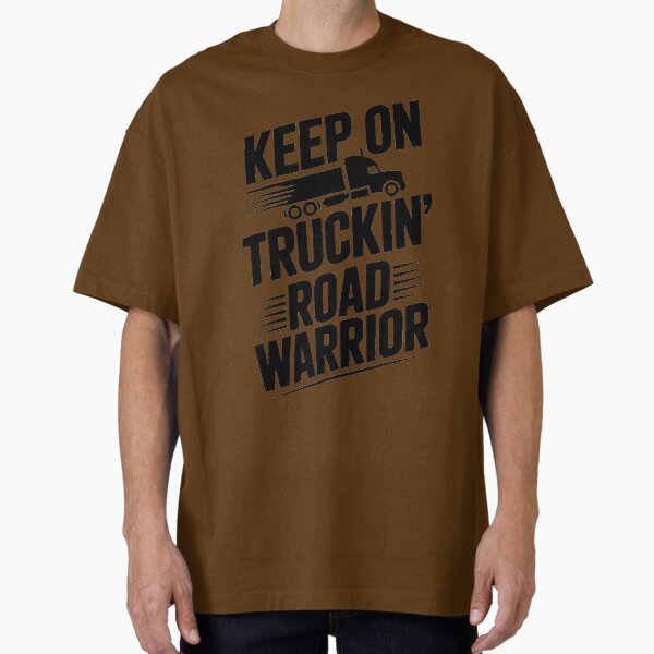 "The Road Warrior Keep On Truckin'" Oversized T-Shirt for Sale by eneakelo777