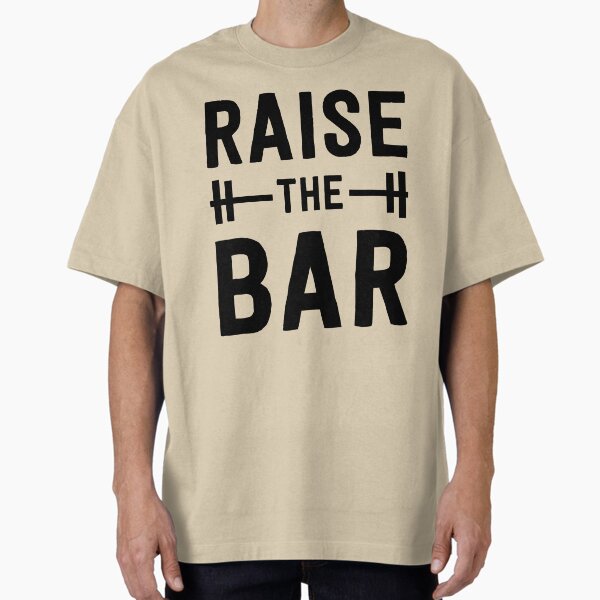 Raise the Bar (weight lifting) Oversized T-Shirt for Sale by workout