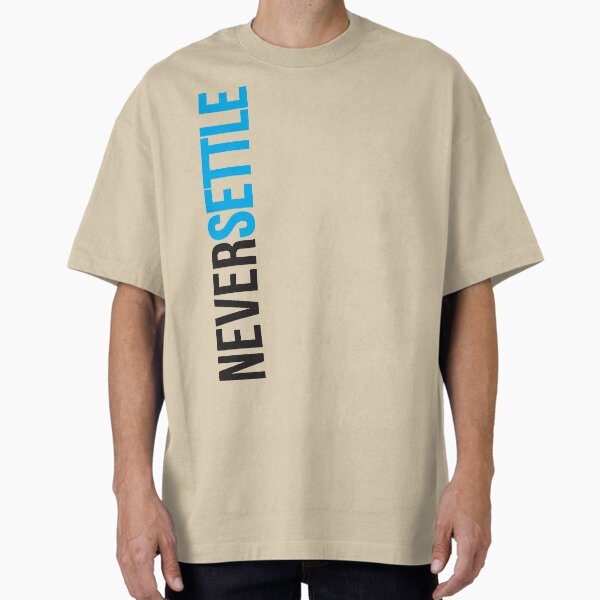 Never Settle. Oversized T-Shirt for Sale by fearlessmotivat