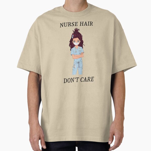 "Nurse Hair, Nursing, Nurse Life, Essential Worker, Nurses Matter, Nurse Gift" Oversized T-Shirt for Sale by attisdezigns2