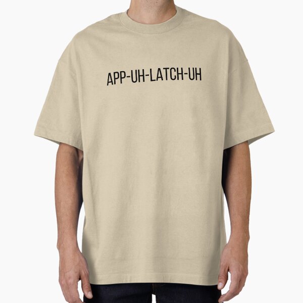 APP-UH-LATCH-UH Appalachia southern pronunciation  Oversized T-Shirt for Sale by TheWaterBirds