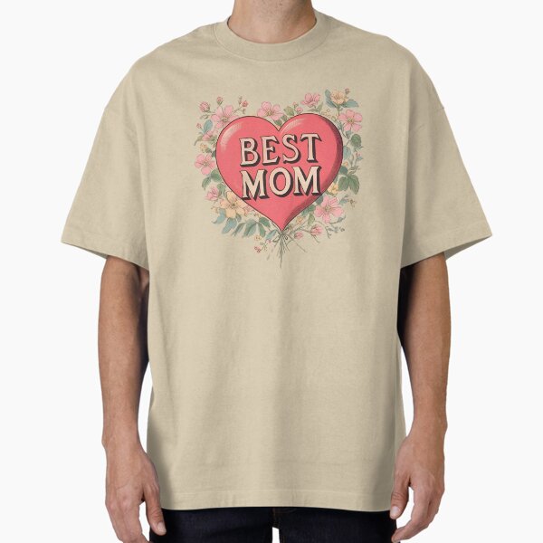 Best Mom - 3 - Happy Mother’s Day Oversized T-Shirt for Sale by kgbgallery