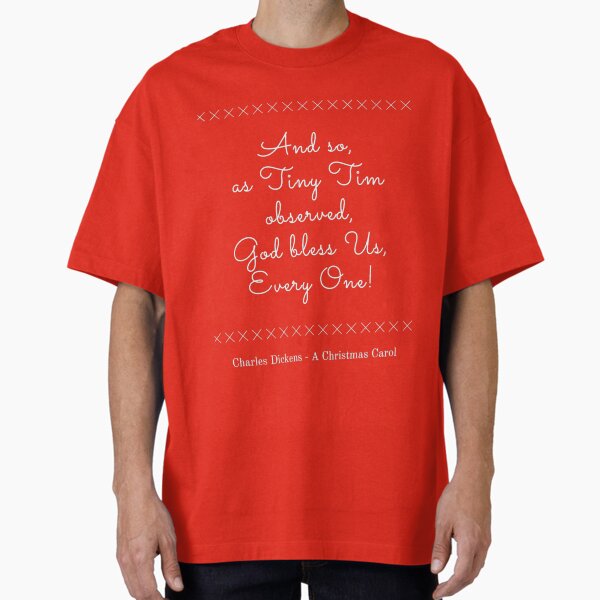 "God Bless Us Every One" Oversized T-Shirt for Sale by killerbutterfly