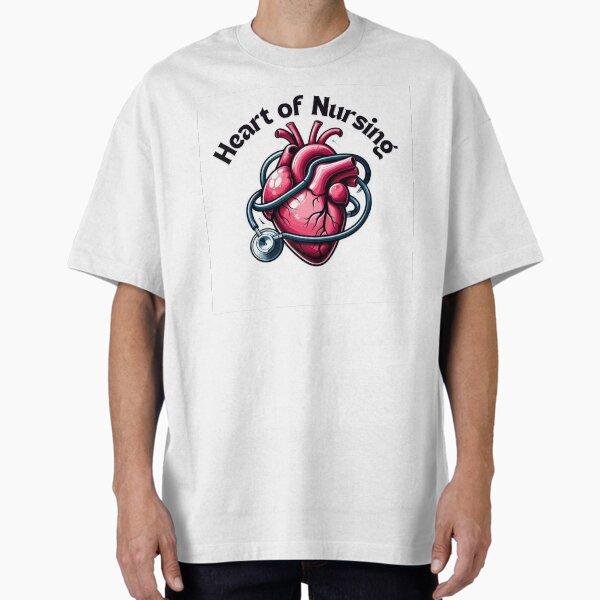 "Heart of Nursing" Oversized T-Shirt for Sale by NurseStickerRx