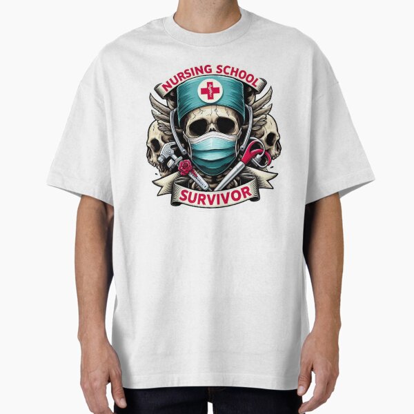 "Nursing School Survivor" Oversized T-Shirt for Sale by NurseStickerRx