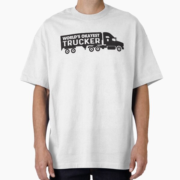 "Worlds Okayest Trucker - OTR Semi Truck " Oversized T-Shirt for Sale by SAMMOrrison