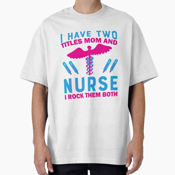 "Nurse and Mom Title " Oversized T-Shirt for Sale by Jennifer018