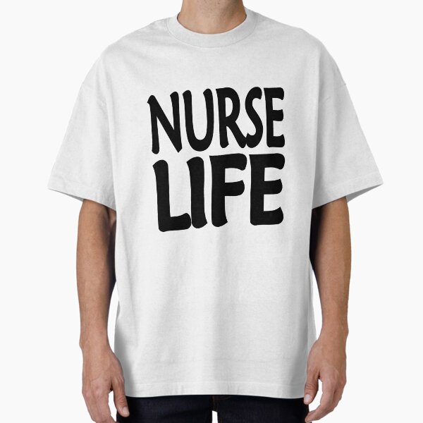 "Nurse Life" Oversized T-Shirt for Sale by Sandwhit