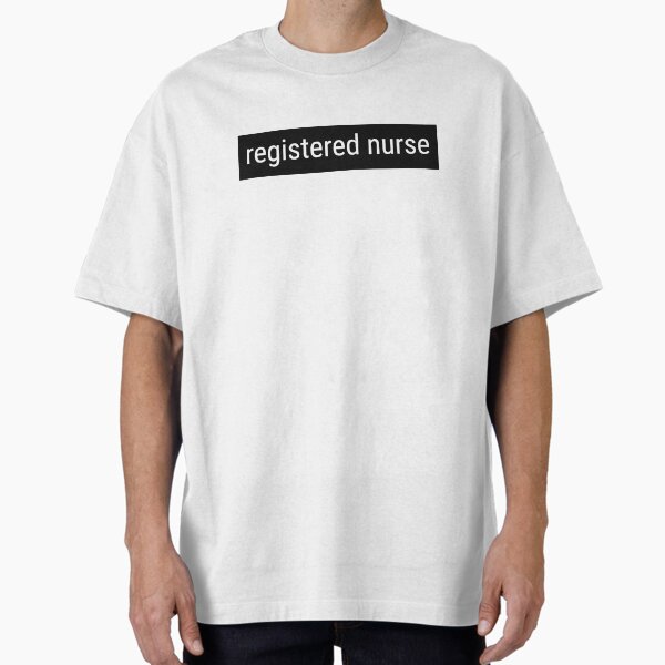 "Registered Nurse for all Nurses" Oversized T-Shirt for Sale by JWordfinders