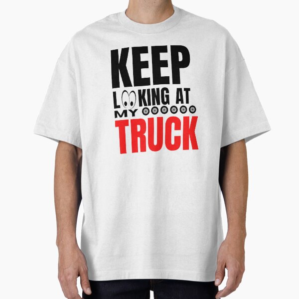 "trucks owner quote keep looking at my truck" Oversized T-Shirt for Sale by salahnewdesign