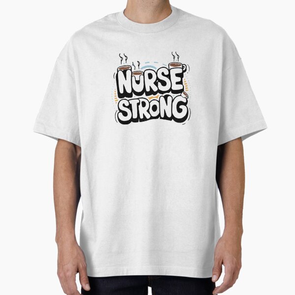 "Nurse Strong Coffee Powered Design" Oversized T-Shirt for Sale by UFO911