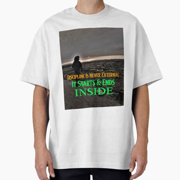 Discipline is never external it starts and ends inside! Oversized T-Shirt for Sale by CornerStone57
