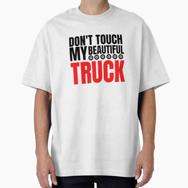 "trucks owner quote don't touch my beautiful truck" Oversized T-Shirt for Sale by salahnewdesign
