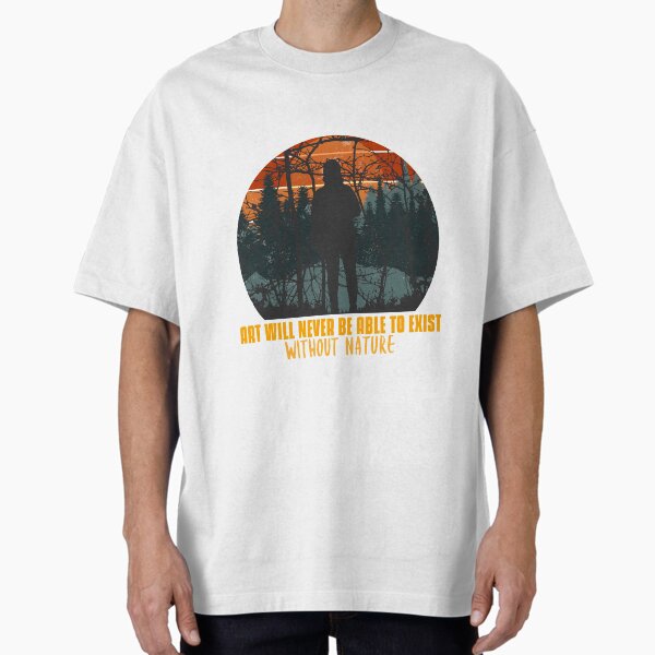Art Will Never Be Able To Exist Without Nature Oversized T-Shirt for Sale by protegra