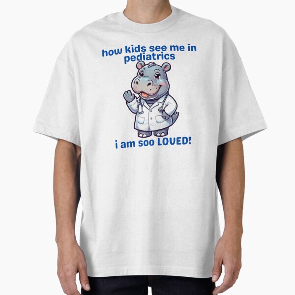 "I’m Not Just a Pediatric Nurse – Hippo-Critical Joy in their eyes!" Oversized T-Shirt for Sale by PolynesianGrace