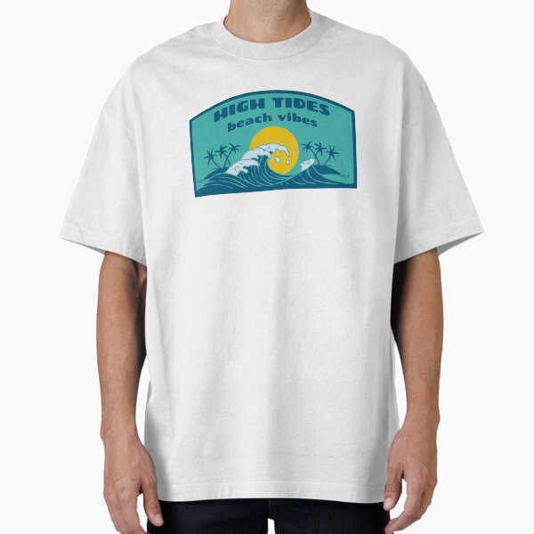 High Tide Beach Vibes Oversized T-Shirt for Sale by Shipwrecked2020