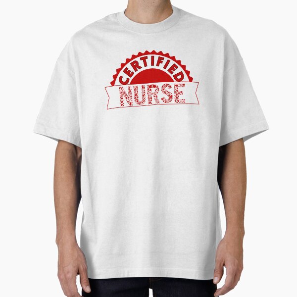 "certified nurse" Oversized T-Shirt for Sale by kestey