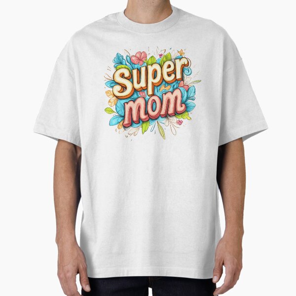 Super Mom – Heartfelt Mother’s Day Art Oversized T-Shirt for Sale by Asapusri