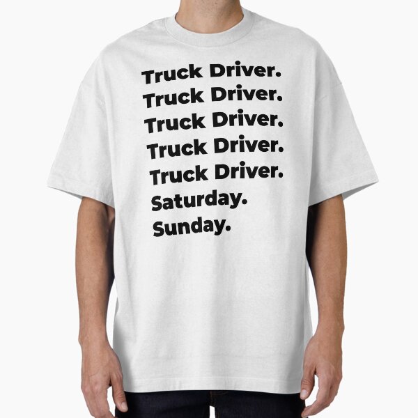 "Truck Driver funny workweek" Oversized T-Shirt for Sale by SVPOD
