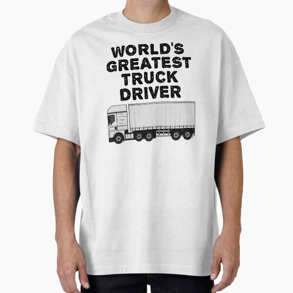 "Lorry Driver, World's Greatest Truck Driver" Oversized T-Shirt for Sale by doodlerob