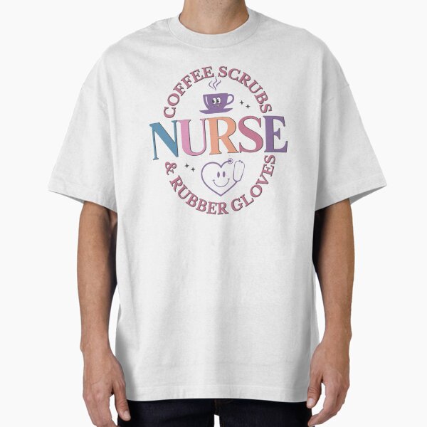 "Coffee Scrubs and Rubber Gloves Nurse Design" Oversized T-Shirt for Sale by AriellesDesigns