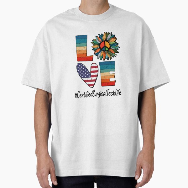 "Peace Love Certified Surgical Tech Life Certified" Oversized T-Shirt for Sale by Camillepiers