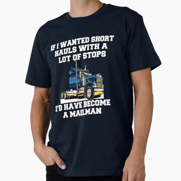 "Funny Trucker Gift Ideas If I Wanted Short Hauls With Lots Of Stops" Premium T-Shirt for Sale by fantasticdesign